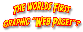 Worlds First Graphic Web Pages?